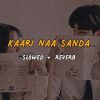 Kaari Naa Sanda (Slowed & Reverb) mp3 Download
