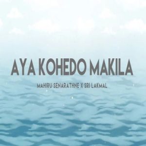 Aya Kohedo Makila mp3 Download