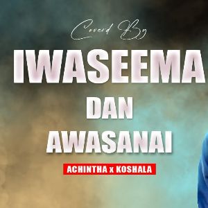 Iwaseema Dan Awasanai (Cover) mp3 Download