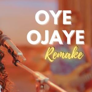 Oye Ojaye (Remake) mp3 Download
